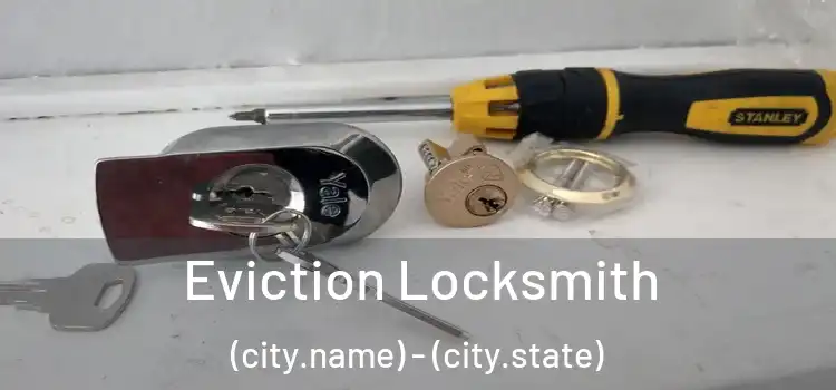  Eviction Locksmith (city.name) - (city.state)